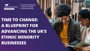 TIME TO CHANGE A BLUEPRINT FOR ADVANCING THE UK’S ETHNIC MINORITY BUSINESSES